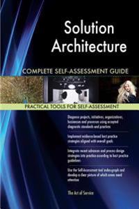 Solution Architecture Complete Self-Assessment Guide