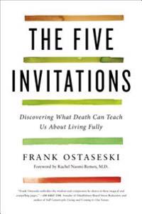 The Five Invitations: Discovering What Death Can Teach Us about Living Fully