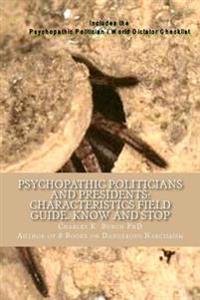 Psychopathic Politicians and Presidents: Field Guide Characteristics to Know and Stop