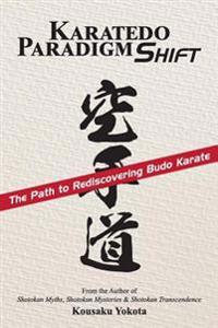 Karatedo Paradigm Shift: The Path to Rediscovering Budo Karate