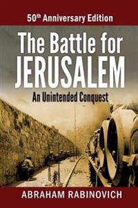 The Battle for Jerusalem: An Unintended Conquest (50th Anniversary Edition)