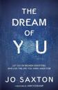 The Dream of You: Let Go of Broken Identities and Live the Life you Were Made For