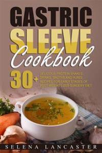 Gastric Sleeve Cookbook: Fluid and Puree - 30+ Shakes, Drinks, Broth and Puree Recipes for Early Stages of Post-Weight Loss Surgery Diet