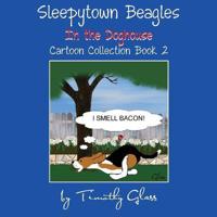 Sleepytown Beagles In the Doghouse: Cartoon Collection Book 2