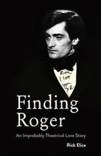 Finding Roger: An Improbably Theatrical Love Story