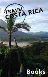 Travel Costa Rica Books: Blank Travel Journal, 5 X 8, 108 Lined Pages (Travel Planner & Organizer)