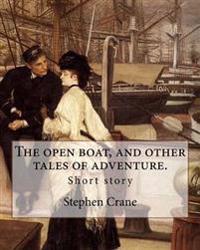 The Open Boat, and Other Tales of Adventure. by: Stephen Crane: Short Story