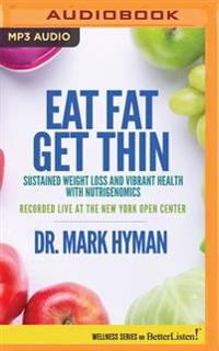 Eat Fat, Get Thin: Sustained Weight Loss and Vibrant Health with Nutrigenomics