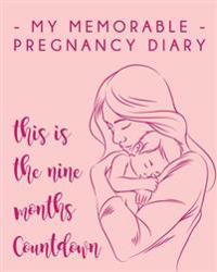 My Memorable Pregnancy Diary: Nine Months Countdown: Everyday Note & Guide - Happy & Healthy Pregnancy