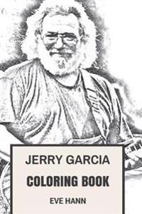 Jerry Garcia Coloring Book: Grateful Dead Frontman and Psychedelic Rock Clairvoyant Jerry Inspired Adult Coloring Book