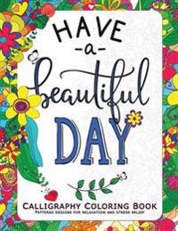 Have a Beautiful Day: Calligraphy Coloring Book for Adult Inspirational Quotes for Women, Man