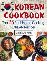 Korean Cookbook: Top 25 Real Home Cooking Korean Recipes