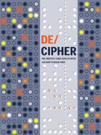 Decipher - the greatest codes ever invented and how to break them