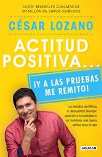 Actitud Positiva y a Las Pruebas Me Remito / A Positive Attitude: I Rest My Case