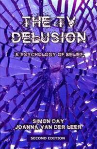 The TV Delusion: A Psychology of Belief