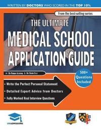 The Ultimate Medical School Application Guide: Detailed Expert Advice from Doctors, Hundreds of Ukcat & Bmat Questions, Write the Perfect Personal Sta