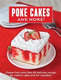 Poke Cakes and More!: Choose from More Than 60 Delicious Recipes for Colorful Cakes and Fun Cupcakes