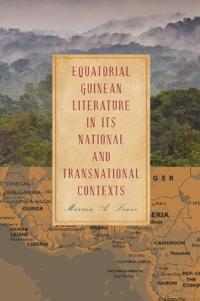 Equatorial Guinean Literature in Its National and Transnational Contexts