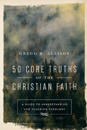 50 Core Truths of the Christian Faith – A Guide to Understanding and Teaching Theology