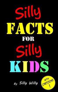 Silly Facts for Silly Kids. Children's Fact Book Age 5-12