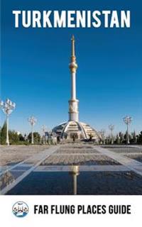 Turkmenistan: Far Flung Places Travel Guide