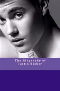 The Biography of Justin Bieber