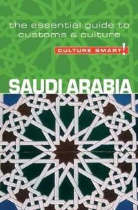 Culture Smart! Saudi Arabia: The Essential Guide to Customs & Culture