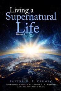 Living a Supernatural Life Volume 1