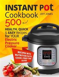 Instant Pot Cookbook: 500 Healthy, Quick & Easy Recipes for Your Electric Pressure