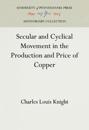 Secular and Cyclical Movement in the Production and Price of Copper