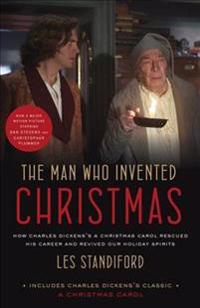 The Man Who Invented Christmas (Movie Tie-In): Includes Charles Dickens's Classic a Christmas Carol: How Charles Dickens's a Christmas Carol Rescued H