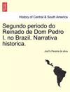 Segundo Periodo Do Reinado de Dom Pedro I. No Brazil. Narrativa Historica.