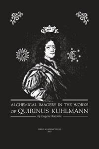 Alchemical Imagery in the Works of Quirinus Kuhlmann (1651 - 1689)