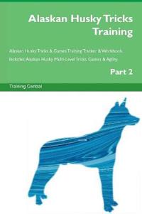 Alaskan Husky Tricks Training Alaskan Husky Tricks & Games Training Tracker & Workbook. Includes