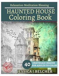 Haunted House Coloring Book for Adults Relaxation Meditation Blessing: Building Coloring Book, Sketch Books, Relaxation Meditation, Adult Coloring Boo