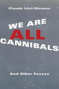 We Are All Cannibals: And Other Essays