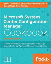 Microsoft System Center 2016 Configuration Manager Cookbook (Second Edition)