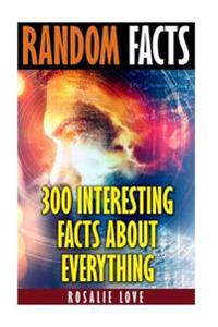 Random Facts: 300 Interesting Facts about Everything
