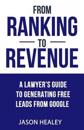 From Ranking To Revenue: A Lawyer's Guide To Generating Free Leads From Google