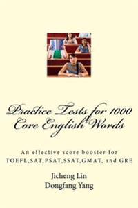 Practice Tests for 1000 Core English Words: An Effective Score Booster for TOEFL, SAT, PSAT, SSAT, GMAT, and GRE
