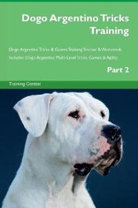 Dogo Argentino Tricks Training Dogo Argentino Tricks & Games Training Tracker & Workbook. Includes