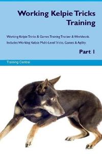 Working Kelpie Tricks Training Working Kelpie Tricks & Games Training Tracker & Workbook. Includes