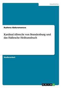 Kardinal Albrecht Von Brandenburg Und Das Hallesche Heiltumsbuch