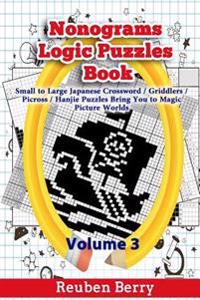 Nonograms Logic Puzzles Book: Small to Large Japanese Crossword Puzzles Bring You to Magic Picture Worlds (Volume 3)