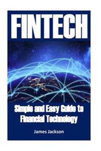 Fintech: Simple and Easy Guide to Financial Technology(fin Tech, Fintech Bitcoin, Financial Technology Fintech, Fintech Innovat