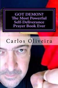 Got Demon? the Most Powerful Self-Deliverance Prayer Book Ever: Every Individual Must Pray It! Every Household Must Have It! Believers and Non-Believe