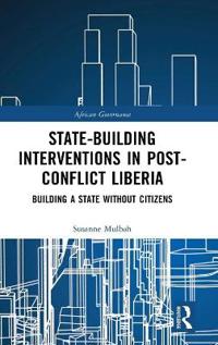 State-Building Interventions in Post-Conflict Liberia: Building a State Without Citizens