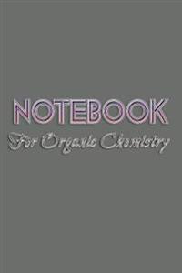 Notebook for Organic Chemistry: 6 X 9, 108 Lined Pages (Diary, Notebook, Journal)