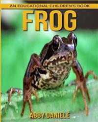 Frog! an Educational Children's Book about Frog with Fun Facts & Photos