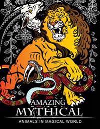 Amazing Mythical Animals in Magical World: Adult Coloring Book Chimera, Phoenix, Mermaids, Pegasus, Unicorn, Dragon, Hydra and Other.